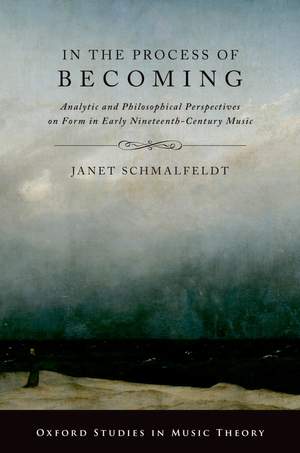 In the Process of Becoming: Analytical and Philosophical Perspectives on Form in Early Nineteenth-Century Music