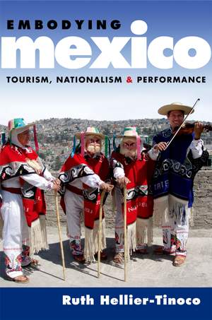Embodying Mexico: Tourism, Nationalism, and Performance
