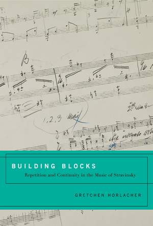 Building Blocks: Repetition and Continuity in the Music of Stravinsky