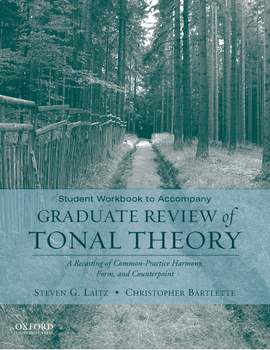 Student Workbook to Accompany Graduate Review of Tonal Theory: A Recasting of Common Practice Harmony, Form, and Counterpoint