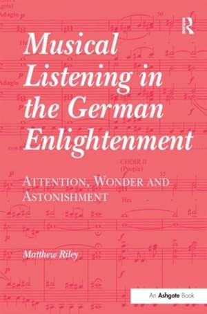 Musical Listening in the German Enlightenment: Attention, Wonder and Astonishment