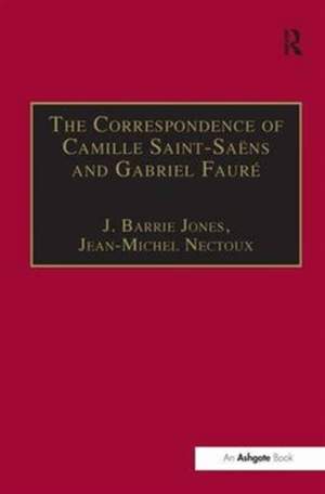 The Correspondence of Camille Saint-Saëns and Gabriel Fauré: Sixty Years of Friendship