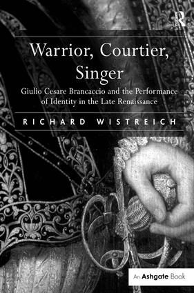 Warrior, Courtier, Singer: Giulio Cesare Brancaccio and the Performance of Identity in the Late Renaissance