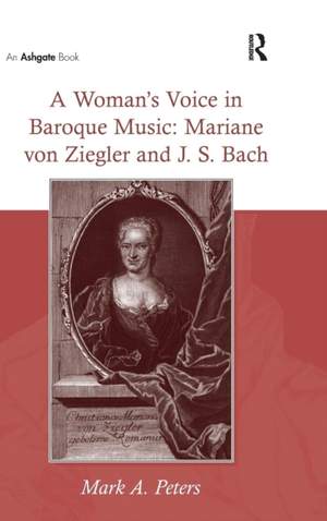 A Woman's Voice in Baroque Music: Mariane von Ziegler and J.S. Bach