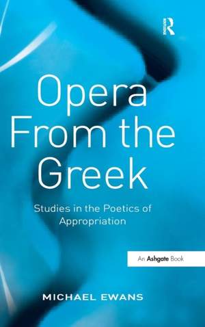 Opera From the Greek: Studies in the Poetics of Appropriation