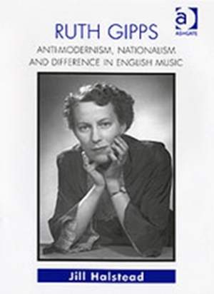 Ruth Gipps: Anti-Modernism, Nationalism and Difference in English Music