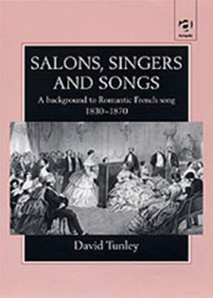 Salons, Singers and Songs: A Background to Romantic French Song 1830-1870