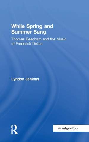 While Spring and Summer Sang: Thomas Beecham and the Music of Frederick Delius