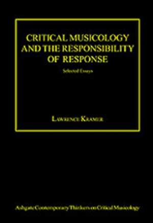 Critical Musicology and the Responsibility of Response: Selected Essays