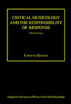Critical Musicology and the Responsibility of Response: Selected Essays