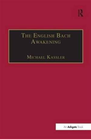The English Bach Awakening: Knowledge of J.S. Bach and his Music in England, 1750-1830
