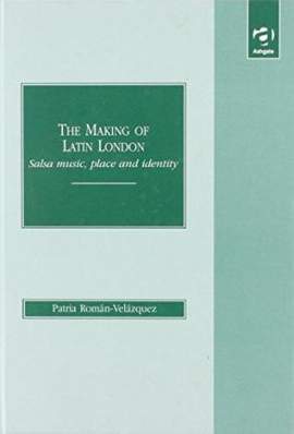 The Making of Latin London: Salsa Music, Place and Identity
