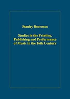Studies in the Printing, Publishing and Performance of Music in the 16th Century