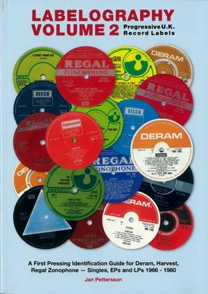 Labelography Vol. 2 - Progressive U.K. Record Labels: A First Pressing Identification Guide for Deram, Harvest, Regal Zonophone - Singles, EPs and LPs 1966 - 1980