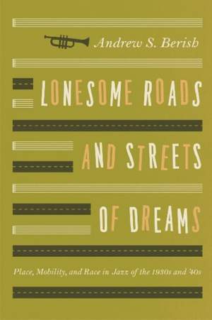 Lonesome Roads and Streets of Dreams: Place, Mobility, and Race in Jazz of the 1930s and '40s