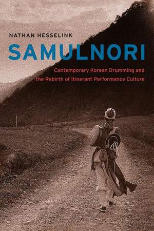 SamulNori: Contemporary Korean Drumming and the Rebirth of Itinerant Performance Culture