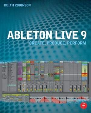 Ableton Live 9: Create, Produce, Perform