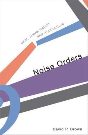 Noise Orders: Jazz, Improvision, and Architecture