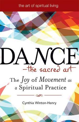 Dance - the Sacred Art: The Joy of Movement as a Spiritual Practice