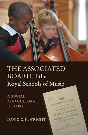 The Associated Board of the Royal Schools of Music: A Social and Cultural History