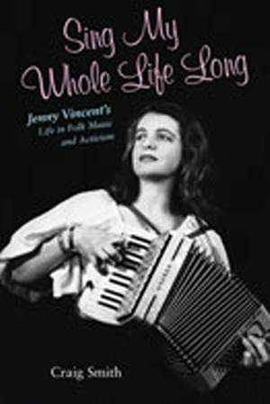 Sing My Whole Life Long: Jenny Vincent's Life in Folk Music and Activism