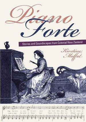 Piano Forte: Stories and Soundscapes from Colonial New Zealand