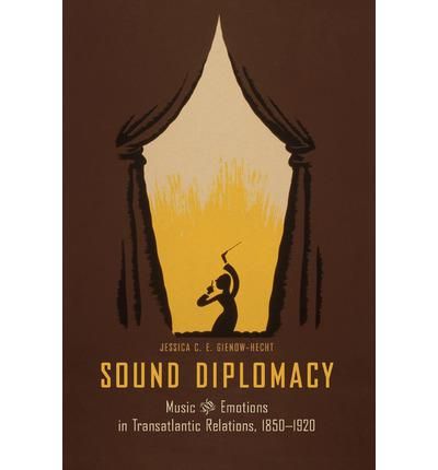 Sound Diplomacy: Music and Emotions in Transatlantic Relations, 1850-1920
