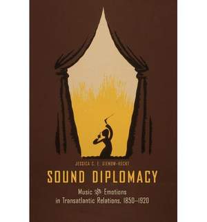Sound Diplomacy: Music and Emotions in Transatlantic Relations, 1850-1920
