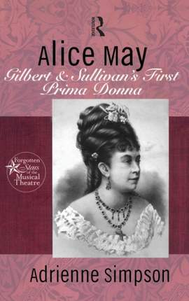 Alice May: Gilbert & Sullivan's First Prima Donna