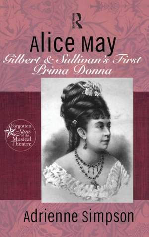 Alice May: Gilbert & Sullivan's First Prima Donna
