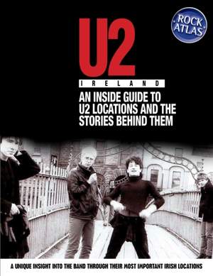U2 Locations: An Inside Guide to U2 Places and the Stories Behind Them