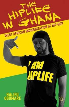 The Hiplife in Ghana: West African Indigenization of Hip-Hop