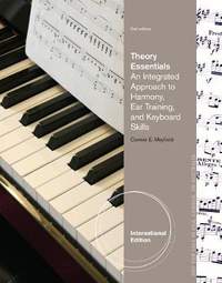 Theory Essentials: An Integrated Approach to Harmony, Ear Training, and Keyboard Skills, International Edition