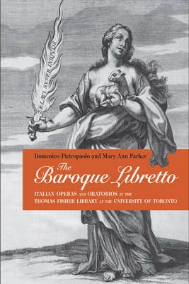 The Baroque Libretto: Italian Operas and Oratorios in the Thomas Fisher Library at the University of Toronto