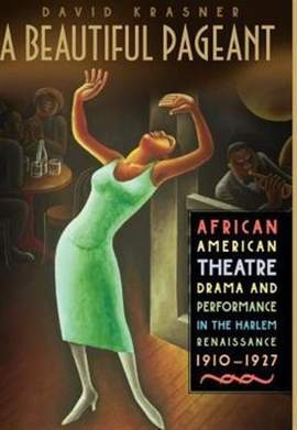 A Beautiful Pageant: African American Theatre, Drama and Performance in the Harlem Renaissance