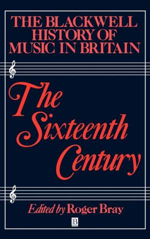 The Blackwell History of Music in Britain, Volume 2: The Sixteenth Century