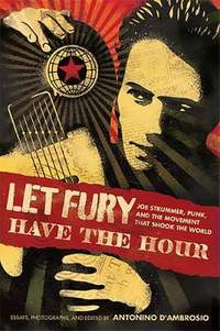 Let Fury Have the Hour: Joe Strummer, Punk, and the Movement that Shook the World