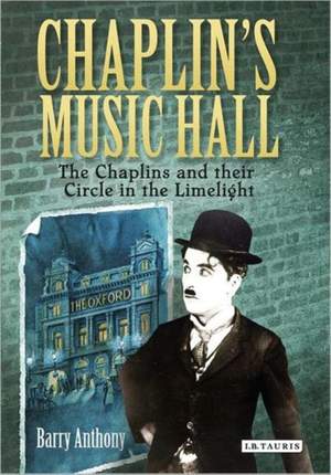 Chaplin's Music Hall: The Chaplins and their Circle in the Limelight