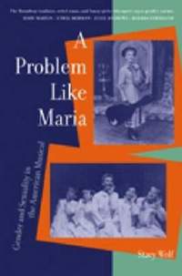 A Problem like Maria: Gender and Sexuality in the American Musical