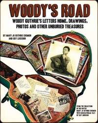 Woody's Road: Woody Guthrie's Letters Home, Drawings, Photos, and Other Unburied Treasures