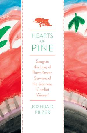 Hearts of Pine: Songs in the Lives of Three Korean Survivors of the Japanese Comfort Women