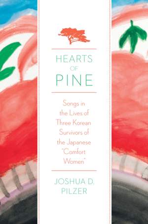 Hearts of Pine: Songs in the Lives of Three Korean Survivors of the Japanese Comfort Women