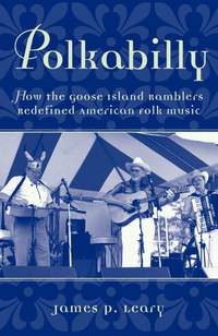 Polkabilly: How the Goose Island Ramblers Redefined American Folk Music