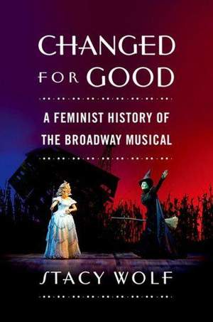 Changed for Good: A Feminist History of the Broadway Musical