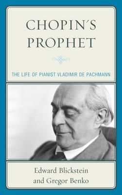 Chopin's Prophet: The Life of Pianist Vladimir de Pachmann