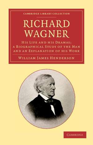 Richard Wagner: His Life and his Dramas