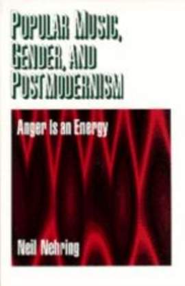 Popular Music, Gender and Postmodernism: Anger Is an Energy