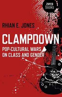 Clampdown – Pop–cultural wars on class and gender