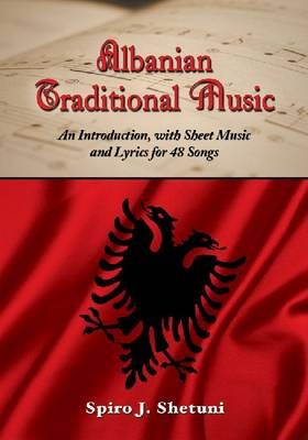 Albanian Traditional Music: An Introduction, with Sheet Music and Lyrics for 48 Songs