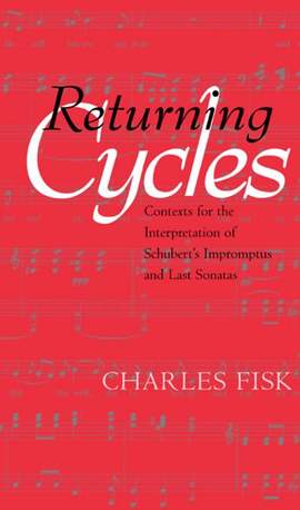 Returning Cycles: Contexts for the Interpretation of Schubert's Impromptus and Last Sonatas: Volume 11